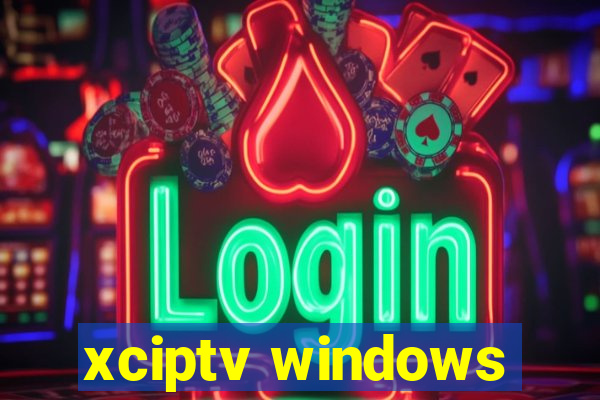 xciptv windows